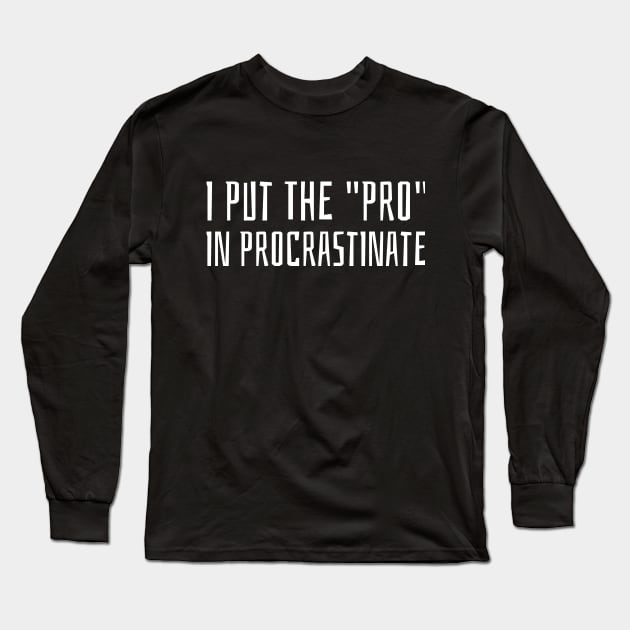 i put the pro in procrastinate Long Sleeve T-Shirt by juinwonderland 41